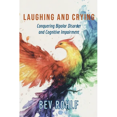 Laughing and Crying: Conquering Bipolar and Cognitive Impairment