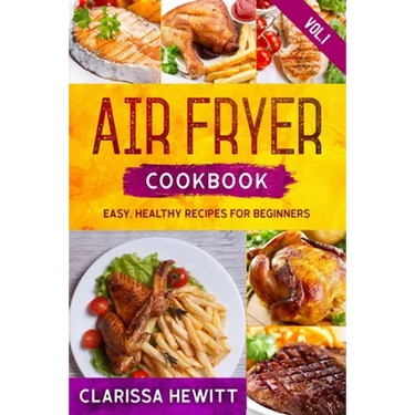 Air Fryer Cookbook: Easy, Healthy Recipes for Beginners (Vol.1)
