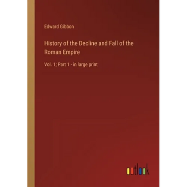 History of the Decline and Fall of the Roman Empire: Vol. 1; Part 1 - in large print