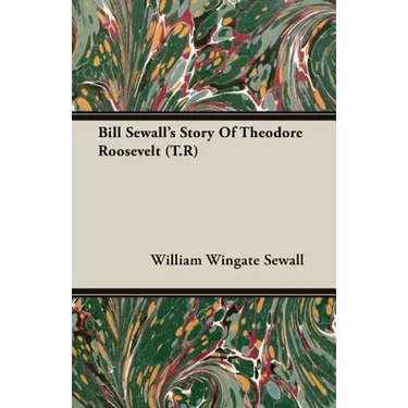 Bill Sewall's Story Of Theodore Roosevelt (T.R)