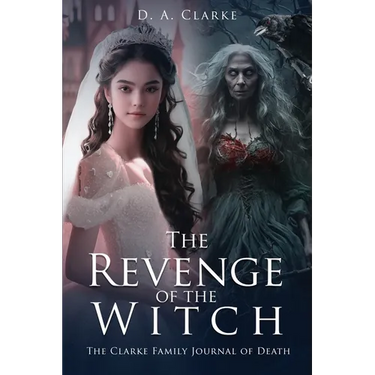 The Revenge of The Witch- The Clarke Family Journal of Death