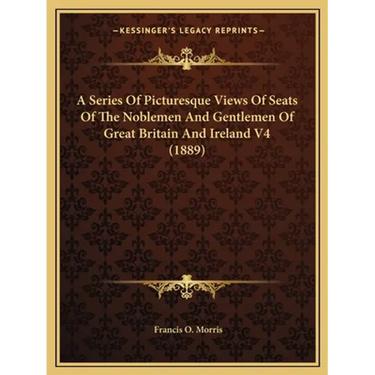A Series Of Picturesque Views Of Seats Of The Noblemen And Gentlemen Of Great Britain And Ireland V4 (1889)