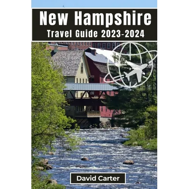New Hampshire Travel Guide 2023-2024: Embark on a Journey of Scenic Splendors and Hidden Gems