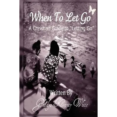 When To Let Go: A Christian Guide To Letting Go