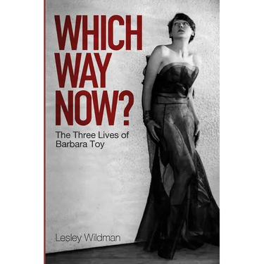 WHICH WAY NOW? the three lives of Barbara Toy