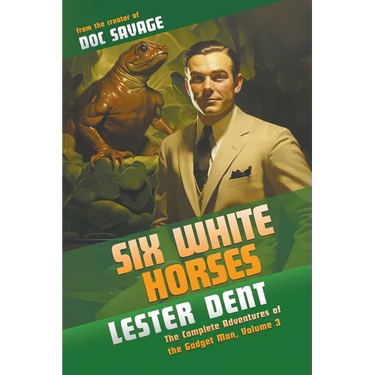 Six White Horses: The Complete Adventures of the Gadget Man, Volume 3