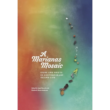 A Marianas Mosaic: Signs and Shifts in Contemporary Island Life