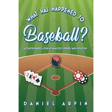 What Has Happened To Baseball? A Concentrated Look at Analytics, Poker, and Intuition