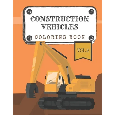 Construction Vehicles Coloring Book "Vol.2": Diggers, Trucks, Cranes and Excavators for Children (Ages 2-4)
