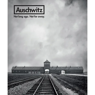 Auschwitz: Not Long Ago. Not Far Away.
