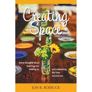 Creating Space: Some thoughts about reaching out, relating to, and redeeming the lives around you