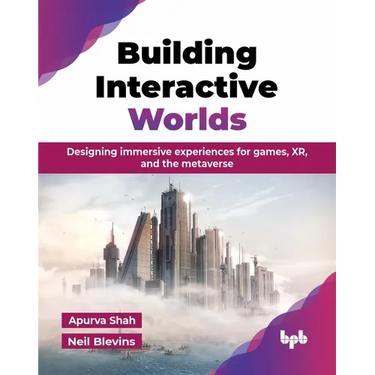 Building Interactive Worlds: Designing immersive experiences for games, XR, and the metaverse (English Edition)