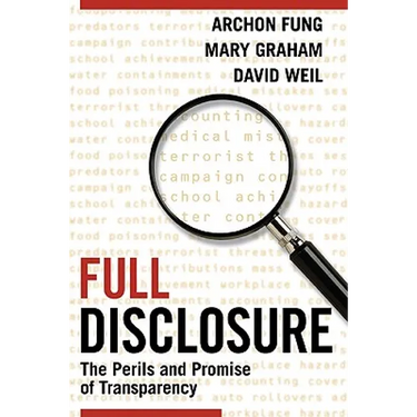 Full Disclosure: The Perils and Promise of Transparency