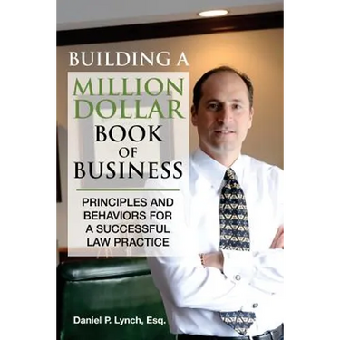 Building a Million Dollar Book of Business: Principles and Behaviors for a Successful Law Practice