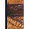 Pleiocene Fossils of South Carolina: Containing Descriptions and Figures of the Polyparia, Echinodermata and Mollusca