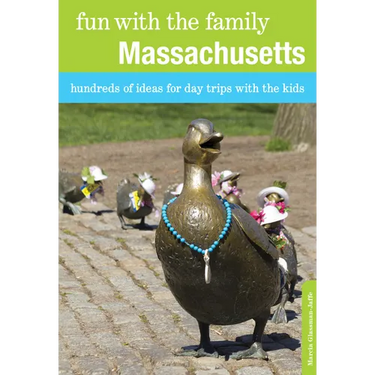 Fun with the Family Massachusetts: Hundreds Of Ideas For Day Trips With The Kids