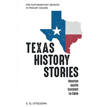 Texas History Stories; Houston, Austin, Crockett, La Salle: For Supplementary Reading in Primary Grades
