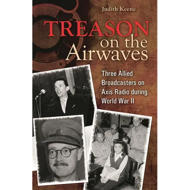 Treason on the Airwaves: Three Allied Broadcasters on Axis Radio During World War II