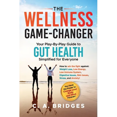 The WELLNESS GAME-CHANGER Your Play-By-Play Guide to GUT HEALTH Simplified for Everyone: How to win the fight against: Weight Loss, Low Energy, Low Im