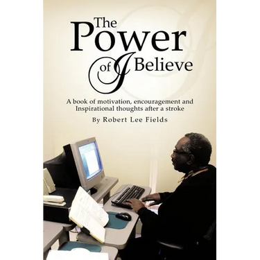 The Power of I Believe: A Book of Motivation, Encouragement, and Inspirational Throughts after a Stroke