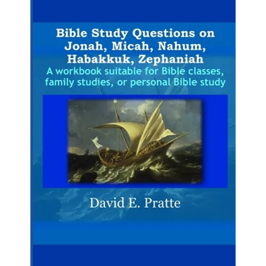 Bible Study Questions on Jonah, Micah, Nahum, Habakkuk, Zephaniah: A workbook suitable for Bible classes, family studies, or personal Bible study