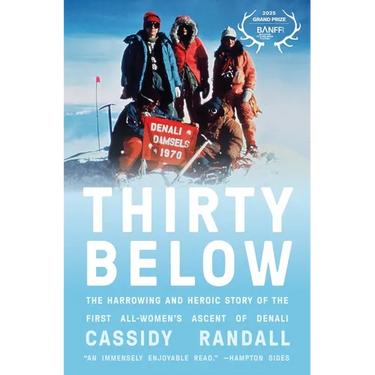 Thirty Below: The Harrowing and Heroic Story of the First All-Women's Ascent of Denali