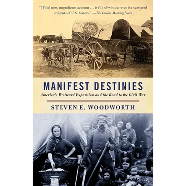 Manifest Destinies: America's Westward Expansion and the Road to the Civil War