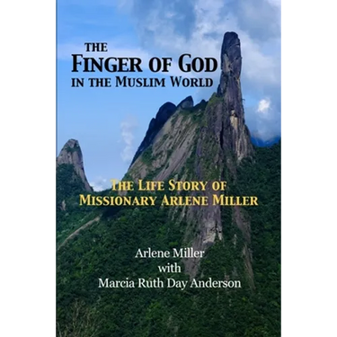 The Finger of God in the Muslim World: The Life Story of Missionary Arlene Miller