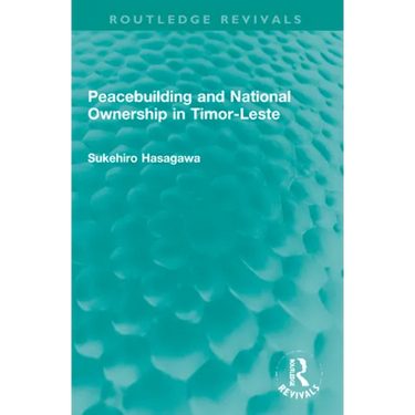 Routledge Revivals: Peacebuilding and National Ownership in Timor-Leste (2013)