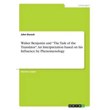 Walter Benjamin and "The Task of the Translator". An Interpretation based on his Influence by Phenomenology