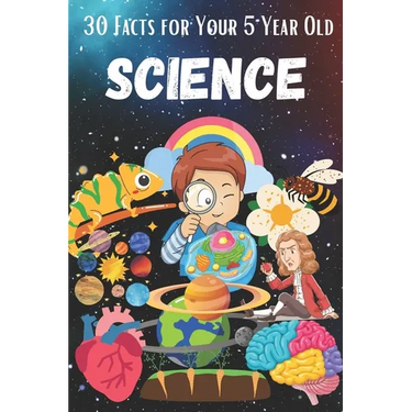30 Facts for Your 5 Year Old: Science