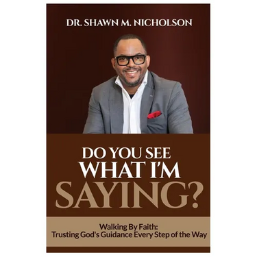 Do You See What I'm Saying?: Walking By Faith: Trusting God's Guidance Every Step of the Way