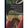 The Sages and Heroes of the American Revolution