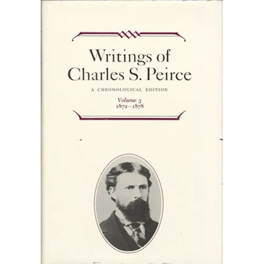 Writings of Charles S. Peirce: A Chronological Edition, Volume 3: 1872 1878
