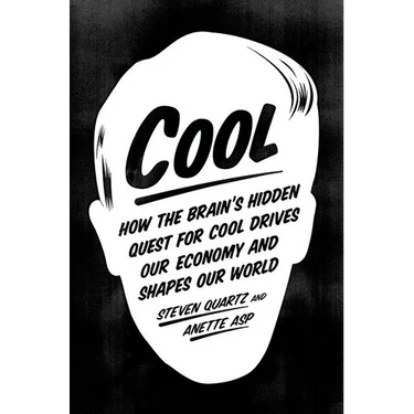 Cool: How the Brain's Hidden Quest for Cool Drives Our Economy and Shapes Our World