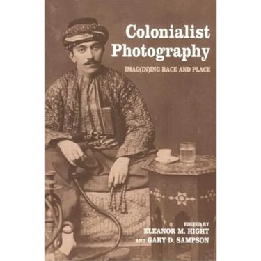 Colonialist Photography: Imag(in)ing Race and Place