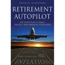 Retirement Autopilot: The Flight Plan to Build, Protect, and Preserve Your Assets
