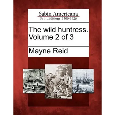 The Wild Huntress. Volume 2 of 3