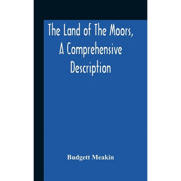 The Land Of The Moors, A Comprehensive Description