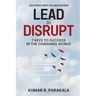 Lead To Disrupt: 7 Keys To Success In The Changing World