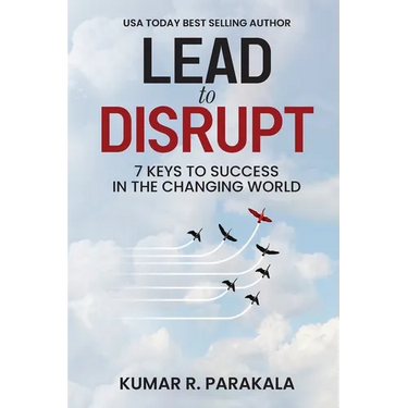 Lead To Disrupt: 7 Keys To Success In The Changing World
