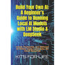Build Your Own AI: A Beginner's Guide to Running Local AI Models with LM Studio & DeepSeek: Install, Customize, and Optimize AI Offline Using Local Da