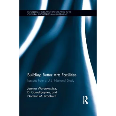 Building Better Arts Facilities: Lessons from a U.S. National Study.