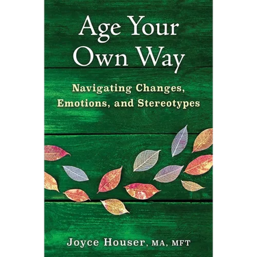 Age Your Own Way: Navigating Changes, Emotions, and Stereotypes