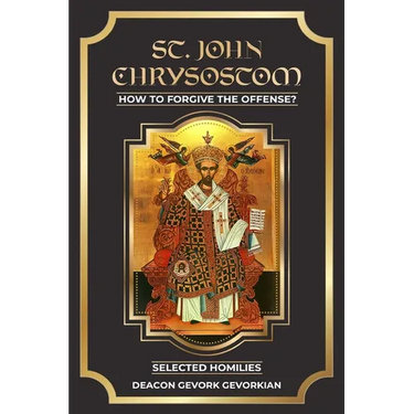 St. John Chrysostom How to Forgive The Offenses