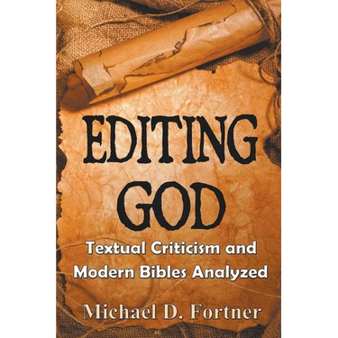 Editing God: Textual Criticism and Modern Bibles Analyzed