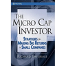 The Micro Cap Investor: Strategies for Making Big Returns in Small Companies