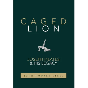 Caged Lion: Joseph Pilates and His Legacy