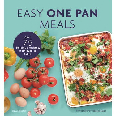 Easy One Pan Meals: Over 75 Delicious Recipes, from Oven to Table