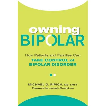 Owning Bipolar: How Patients and Families Can Take Control of Bipolar Disorder